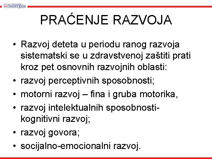 PRAĆENJE RAZVOJA • Razvoj deteta u periodu ranog razvoja sistematski se u zdravstvenoj zaštiti