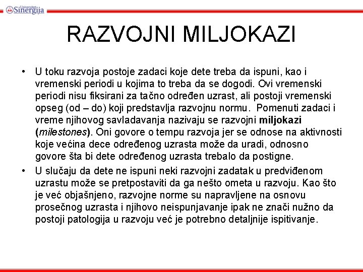 RAZVOJNI MILJOKAZI • U toku razvoja postoje zadaci koje dete treba da ispuni, kao RAZVOJNI MILJOKAZI • U toku razvoja postoje zadaci koje dete treba da ispuni, kao