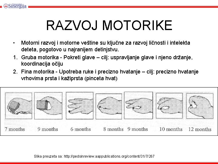 RAZVOJ MOTORIKE • Motorni razvoj i motorne veštine su ključne za razvoj ličnosti i