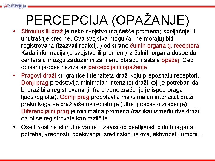 PERCEPCIJA (OPAŽANJE) • Stimulus ili draž je neko svojstvo (najčešće promena) spoljašnje ili unutrašnje