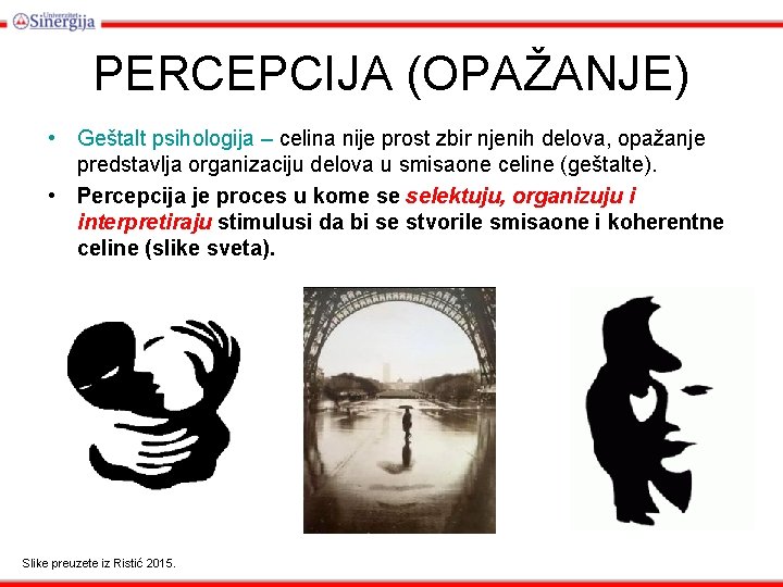 PERCEPCIJA (OPAŽANJE) • Geštalt psihologija – celina nije prost zbir njenih delova, opažanje predstavlja