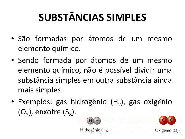 SUBST NCIAS SIMPLES • São formadas por átomos de um mesmo elemento químico. • SUBST NCIAS SIMPLES • São formadas por átomos de um mesmo elemento químico. •