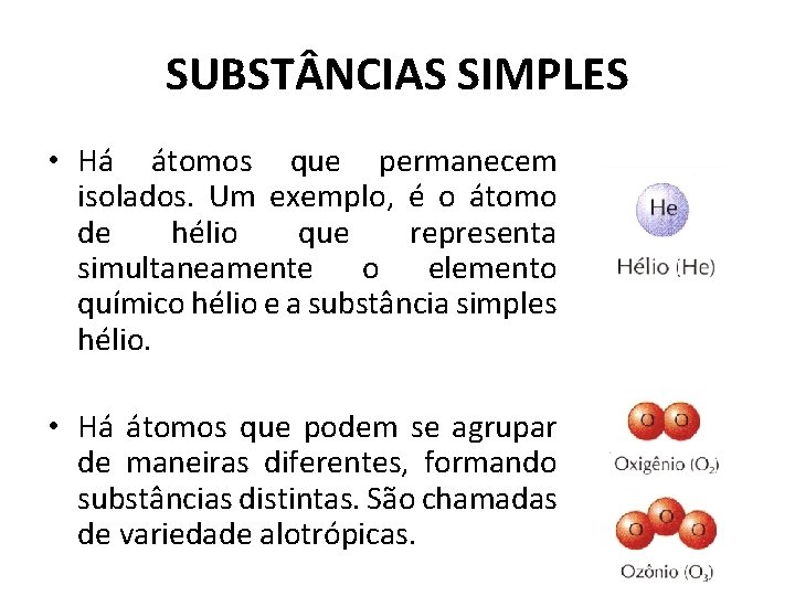 SUBST NCIAS SIMPLES • Há átomos que permanecem isolados. Um exemplo, é o átomo SUBST NCIAS SIMPLES • Há átomos que permanecem isolados. Um exemplo, é o átomo