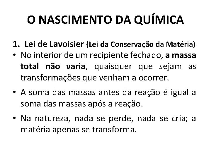 O NASCIMENTO DA QUÍMICA 1. Lei de Lavoisier (Lei da Conservação da Matéria) • O NASCIMENTO DA QUÍMICA 1. Lei de Lavoisier (Lei da Conservação da Matéria) •