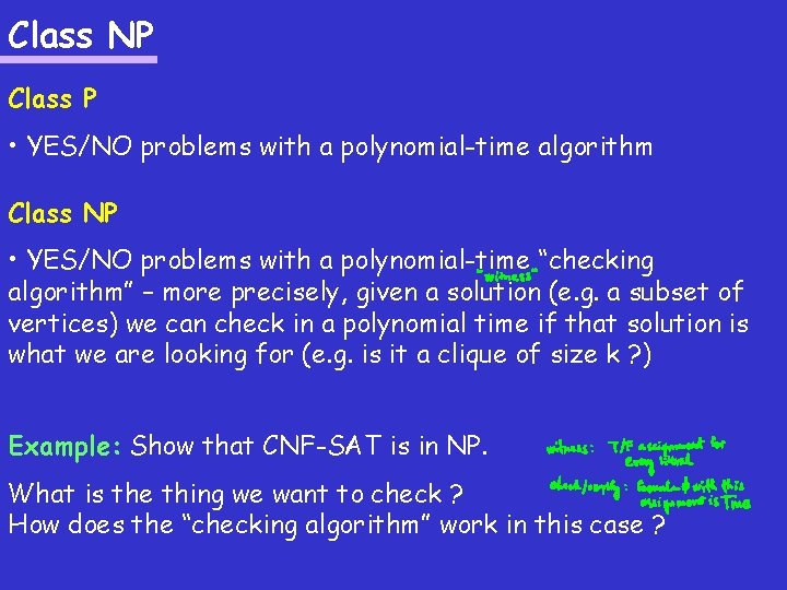 Class NP Class P • YES/NO problems with a polynomial-time algorithm Class NP •