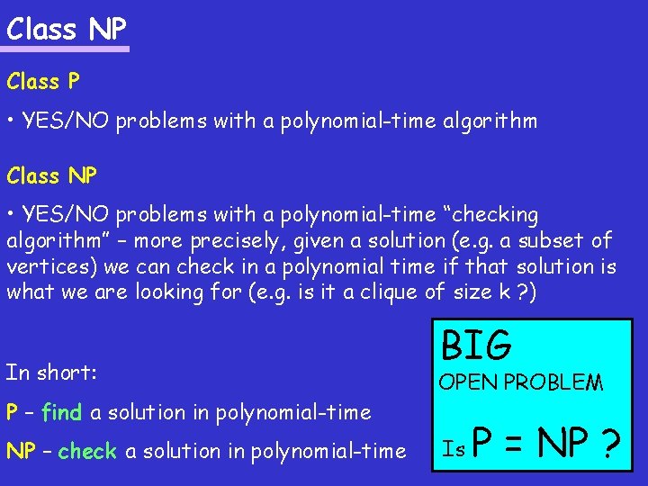 Class NP Class P • YES/NO problems with a polynomial-time algorithm Class NP •