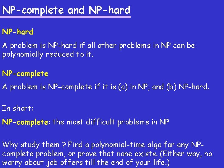 NP-complete and NP-hard A problem is NP-hard if all other problems in NP can