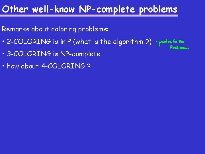 Other well-know NP-complete problems Remarks about coloring problems: • 2 -COLORING is in P
