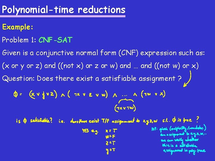 Polynomial-time reductions Example: Problem 1: CNF-SAT Given is a conjunctive normal form (CNF) expression
