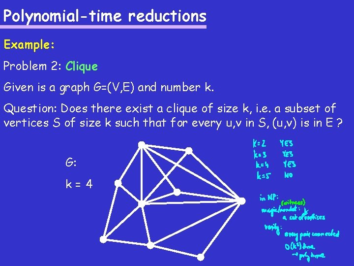 Polynomial-time reductions Example: Problem 2: Clique Given is a graph G=(V, E) and number