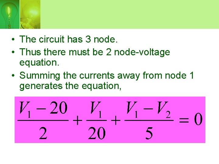  • The circuit has 3 node. • Thus there must be 2 node-voltage