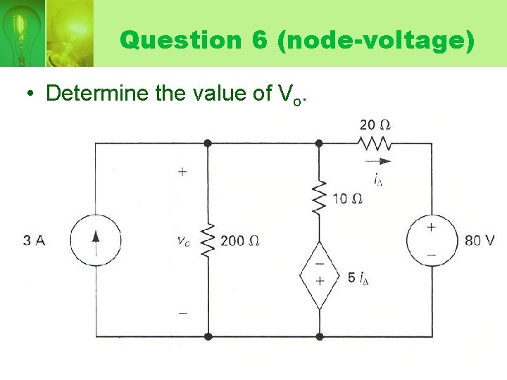 Question 6 (node-voltage) • Determine the value of Vo. 