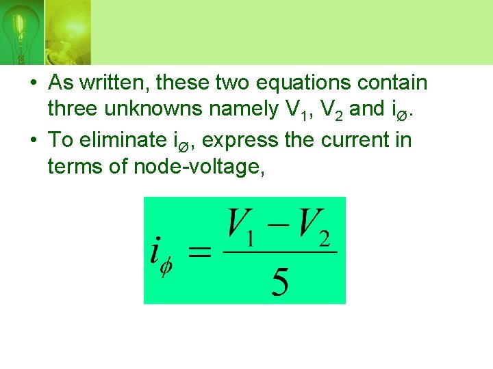  • As written, these two equations contain three unknowns namely V 1, V