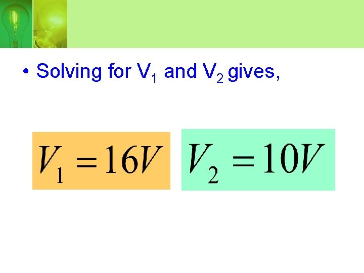  • Solving for V 1 and V 2 gives, 