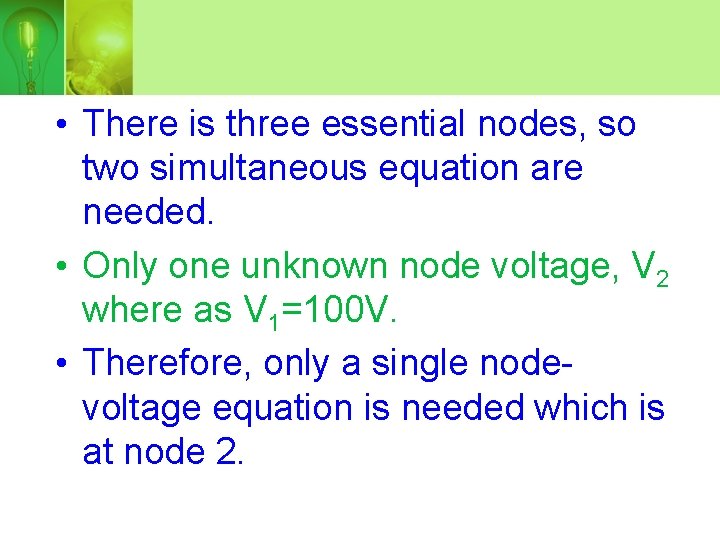  • There is three essential nodes, so two simultaneous equation are needed. •