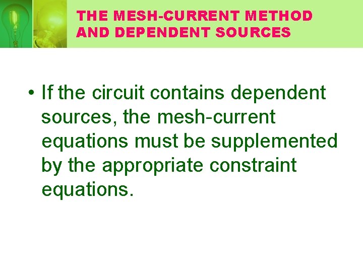 THE MESH-CURRENT METHOD AND DEPENDENT SOURCES • If the circuit contains dependent sources, the