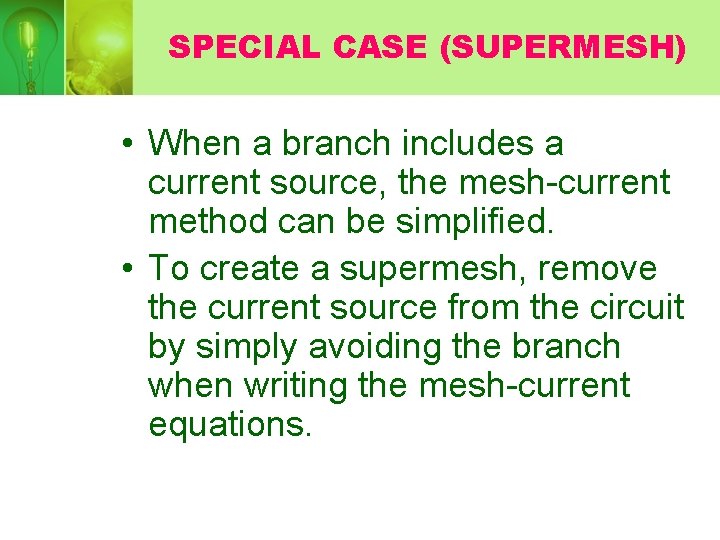 SPECIAL CASE (SUPERMESH) • When a branch includes a current source, the mesh-current method