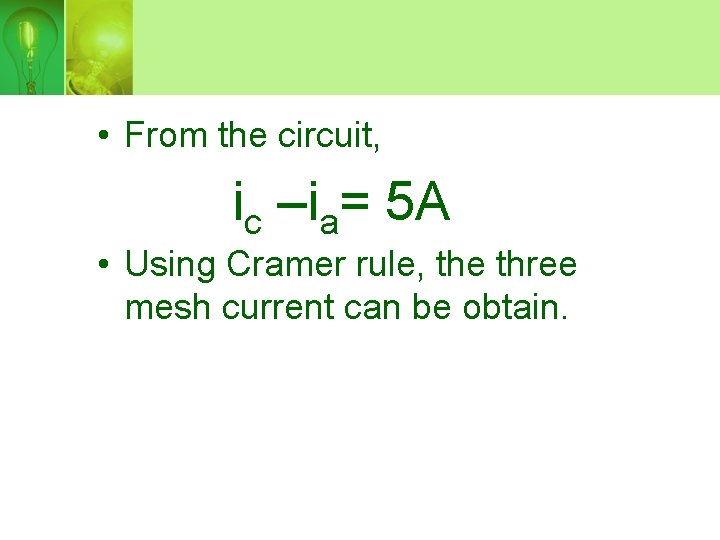  • From the circuit, ic –ia= 5 A • Using Cramer rule, the