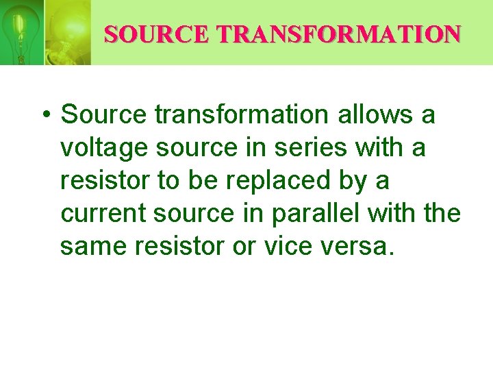 SOURCE TRANSFORMATION • Source transformation allows a voltage source in series with a resistor