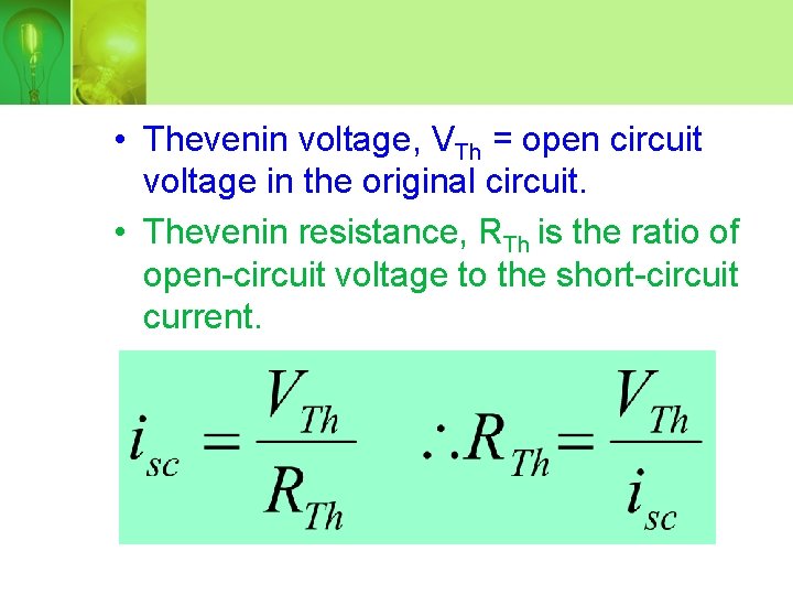  • Thevenin voltage, VTh = open circuit voltage in the original circuit. •