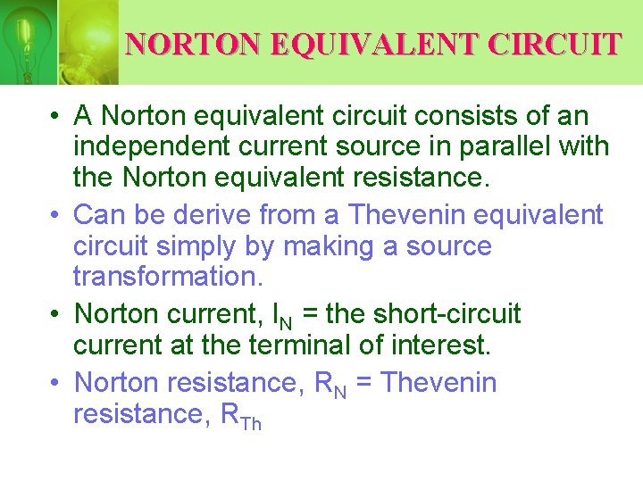 NORTON EQUIVALENT CIRCUIT • A Norton equivalent circuit consists of an independent current source