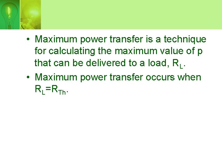  • Maximum power transfer is a technique for calculating the maximum value of