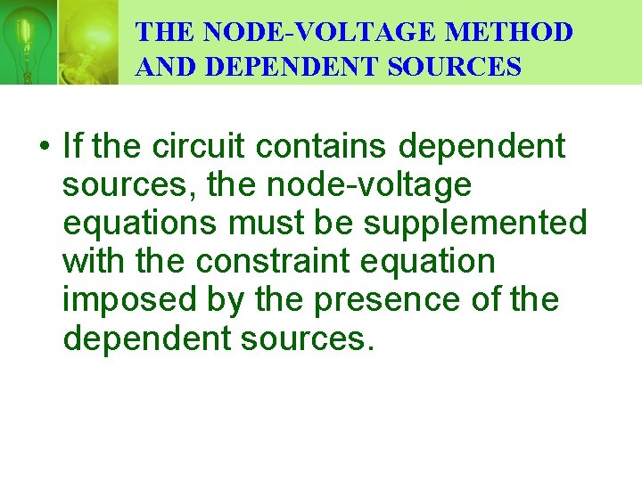 THE NODE-VOLTAGE METHOD AND DEPENDENT SOURCES • If the circuit contains dependent sources, the