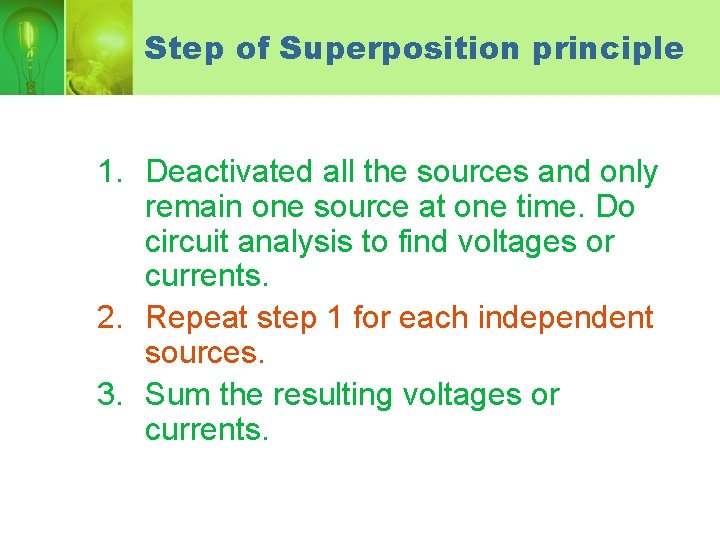 Step of Superposition principle 1. Deactivated all the sources and only remain one source