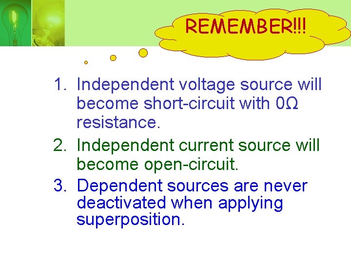 REMEMBER!!! 1. Independent voltage source will become short-circuit with 0Ω resistance. 2. Independent current