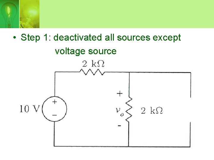  • Step 1: deactivated all sources except voltage source 