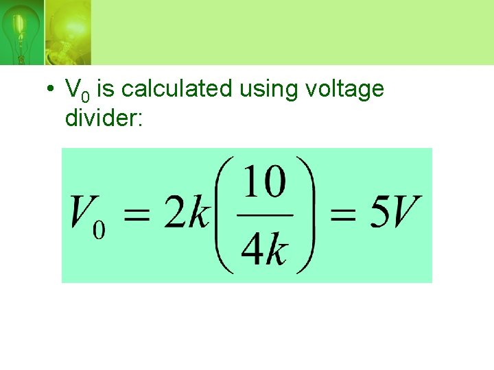  • V 0 is calculated using voltage divider: 