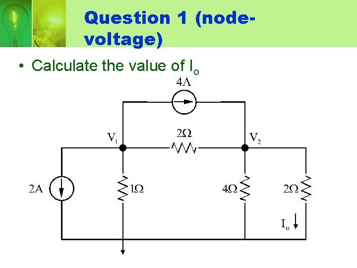 Question 1 (nodevoltage) • Calculate the value of Io 