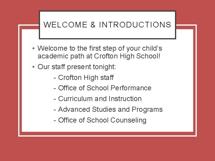 WELCOME & INTRODUCTIONS • Welcome to the first step of your child’s academic path