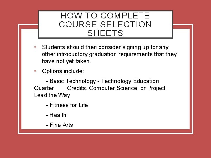 HOW TO COMPLETE COURSE SELECTION SHEETS • Students should then consider signing up for