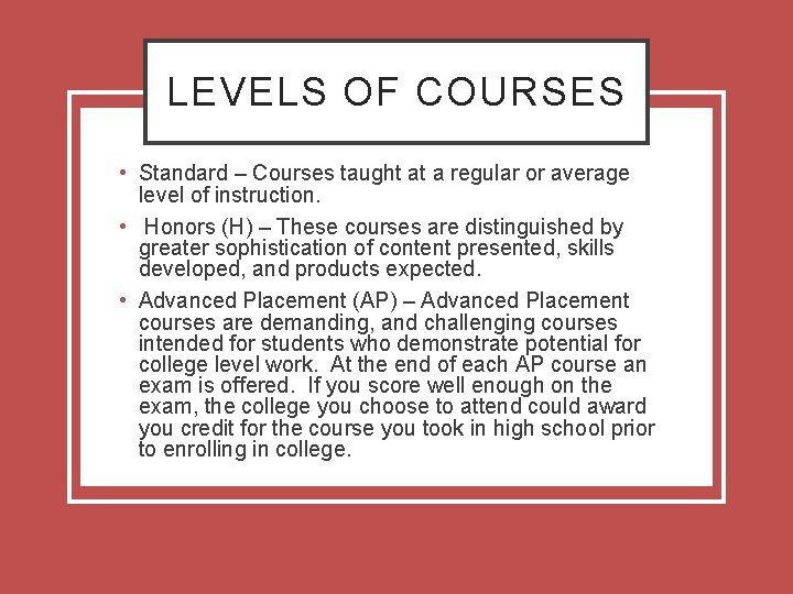 LEVELS OF COURSES • Standard – Courses taught at a regular or average level