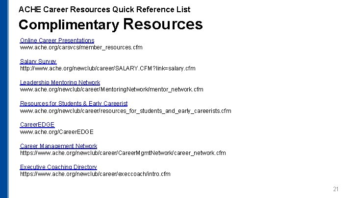 ACHE Career Resources Quick Reference List Complimentary Resources Online Career Presentations www. ache. org/carsvcs/member_resources. ACHE Career Resources Quick Reference List Complimentary Resources Online Career Presentations www. ache. org/carsvcs/member_resources.