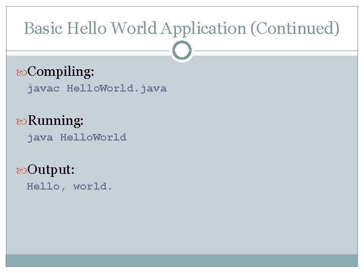 Basic Hello World Application (Continued) Compiling: javac Hello. World. java Running: java Hello. World
