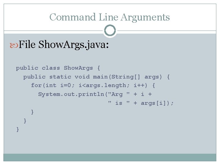 Command Line Arguments File Show. Args. java: public class Show. Args { public static