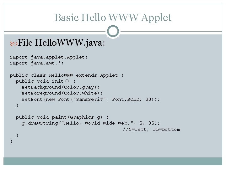 Basic Hello WWW Applet File Hello. WWW. java: import java. applet. Applet; import java.
