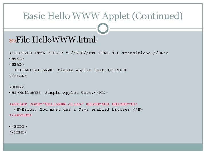 Basic Hello WWW Applet (Continued) File Hello. WWW. html: <!DOCTYPE HTML PUBLIC "-//W 3