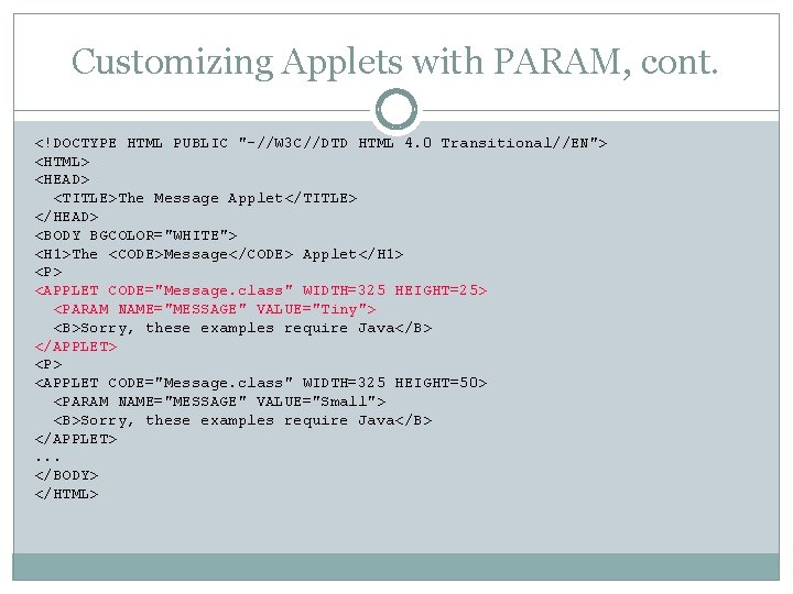 Customizing Applets with PARAM, cont. <!DOCTYPE HTML PUBLIC "-//W 3 C//DTD HTML 4. 0