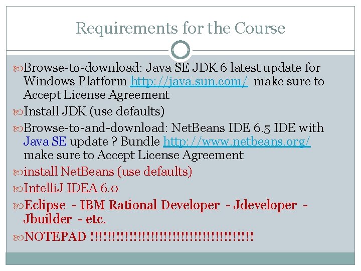 Requirements for the Course Browse-to-download: Java SE JDK 6 latest update for Windows Platform