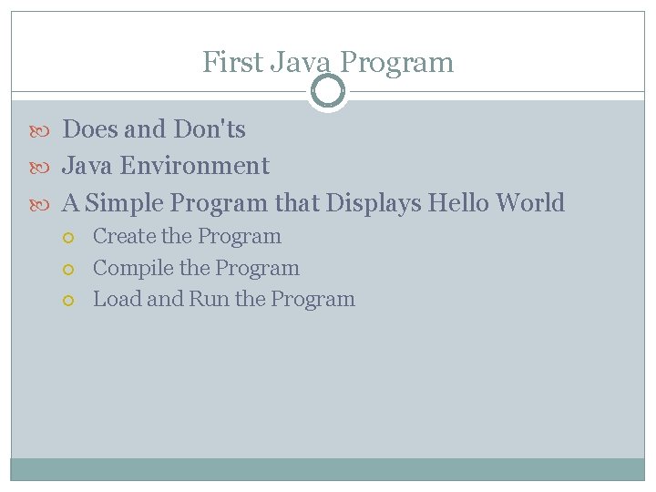 First Java Program Does and Don'ts Java Environment A Simple Program that Displays Hello