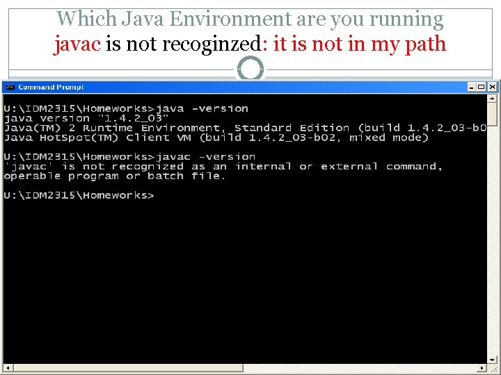 Which Java Environment are you running javac is not recoginzed: it is not in