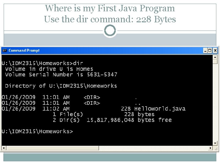 Where is my First Java Program Use the dir command: 228 Bytes 