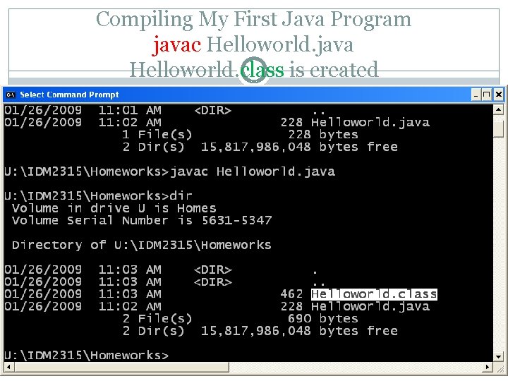 Compiling My First Java Program javac Helloworld. java Helloworld. class is created 