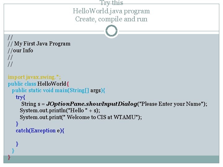 Try this Hello. World. java program Create, compile and run // // My First