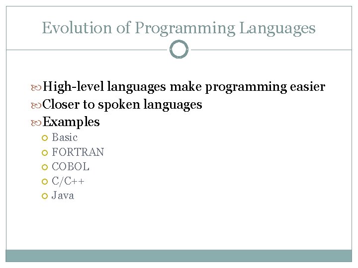 Evolution of Programming Languages High-level languages make programming easier Closer to spoken languages Examples