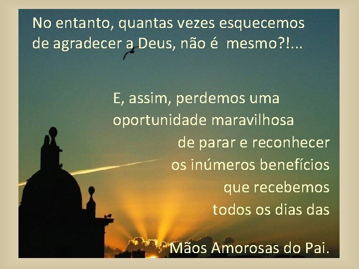 No entanto, quantas vezes esquecemos de agradecer a Deus, não é mesmo? !. . No entanto, quantas vezes esquecemos de agradecer a Deus, não é mesmo? !. .