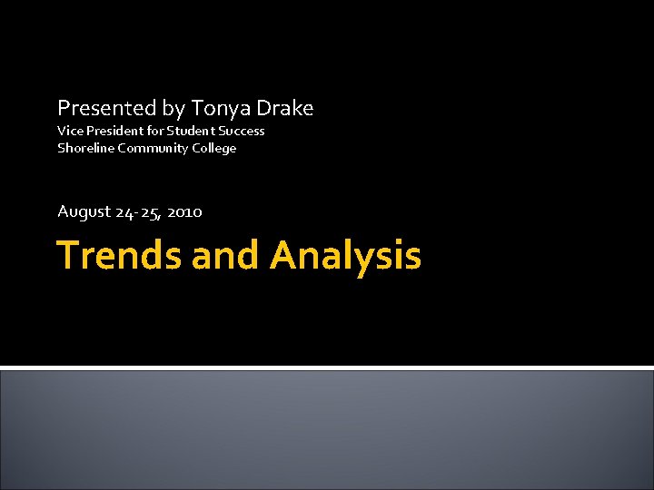 Presented by Tonya Drake Vice President for Student Success Shoreline Community College August 24